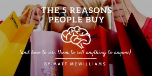 The 5 Reasons People Buy Anything The Affiliate Guy Matt McWilliams