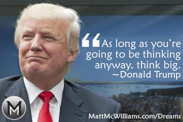 Donald Trump Quote: "As long as you're to be thinking anyway, big." ~Donald