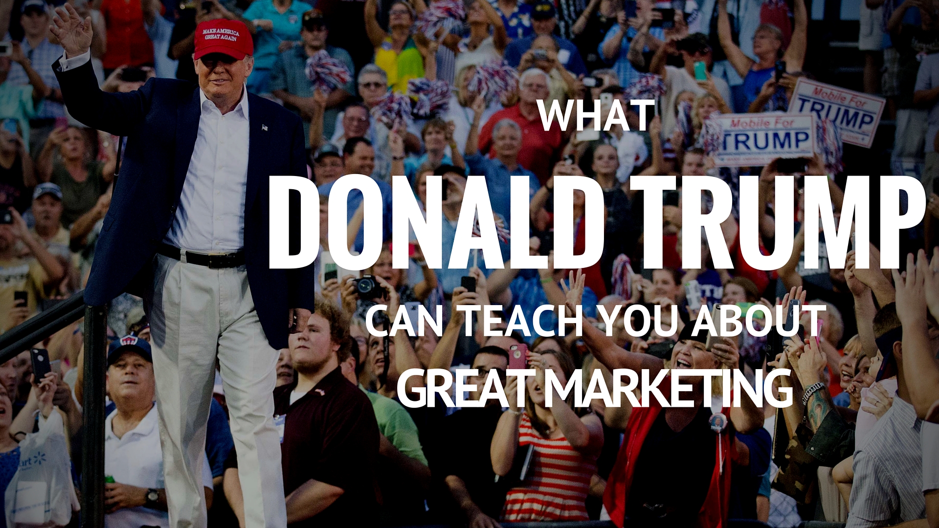 What Donald Trump Can Teach You About Great Marketing