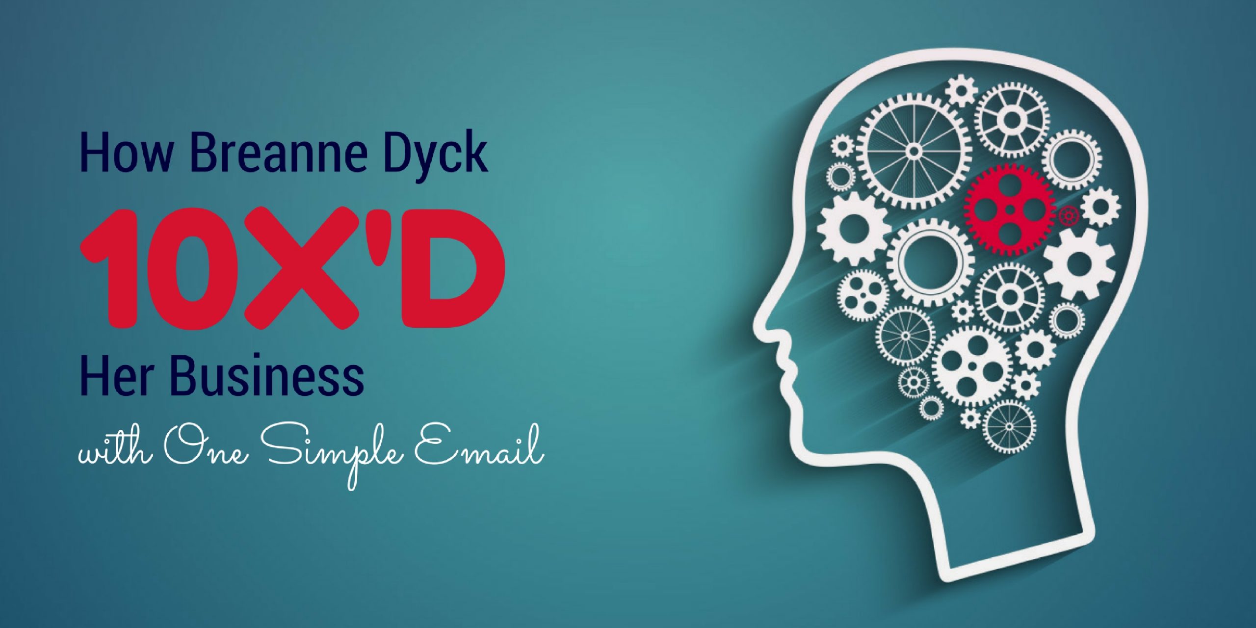 How Breanne Dyck 10X’d Her Business with One Simple Email